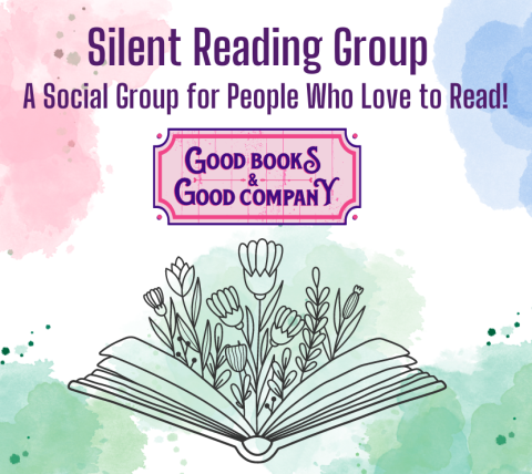 Photo of an open book with flowers blooming; text includes Silent Reading Group and Good Books, Good Company