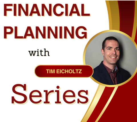  Financial Planning with Tim Eicholtz - 3/12, 4/16, 5/14