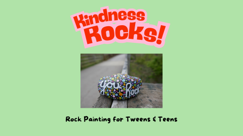 Kindness Rocks!  Tweens & Teens Rock Painting Flyer