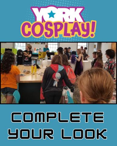York Cosplay! Complete Your Look workshop for ages 12-18 