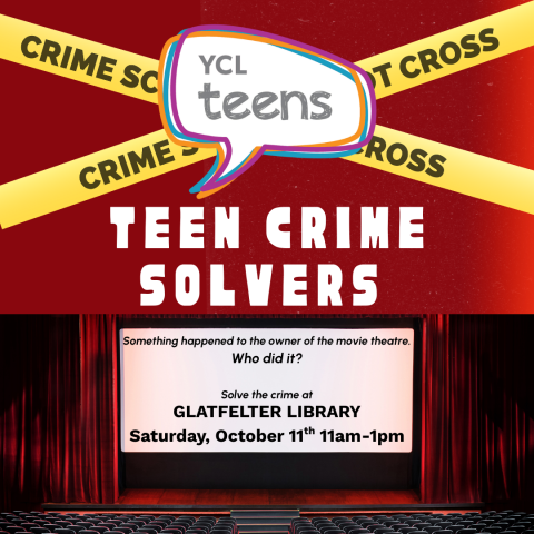 YCL Teen Crime Solvers. Something happened to the owner of the movie theatre. Who did it? Solve the crime at Glatfelter Library. Saturday, October 11th 11am-1pm. Picture of a movie theater and crime scene tape.
